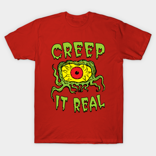 Creep It Real Creep It Real TShirt TeePublic